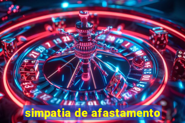 simpatia de afastamento